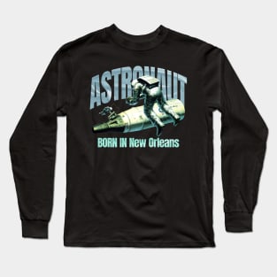 Astronaut Born In New Orleans Long Sleeve T-Shirt